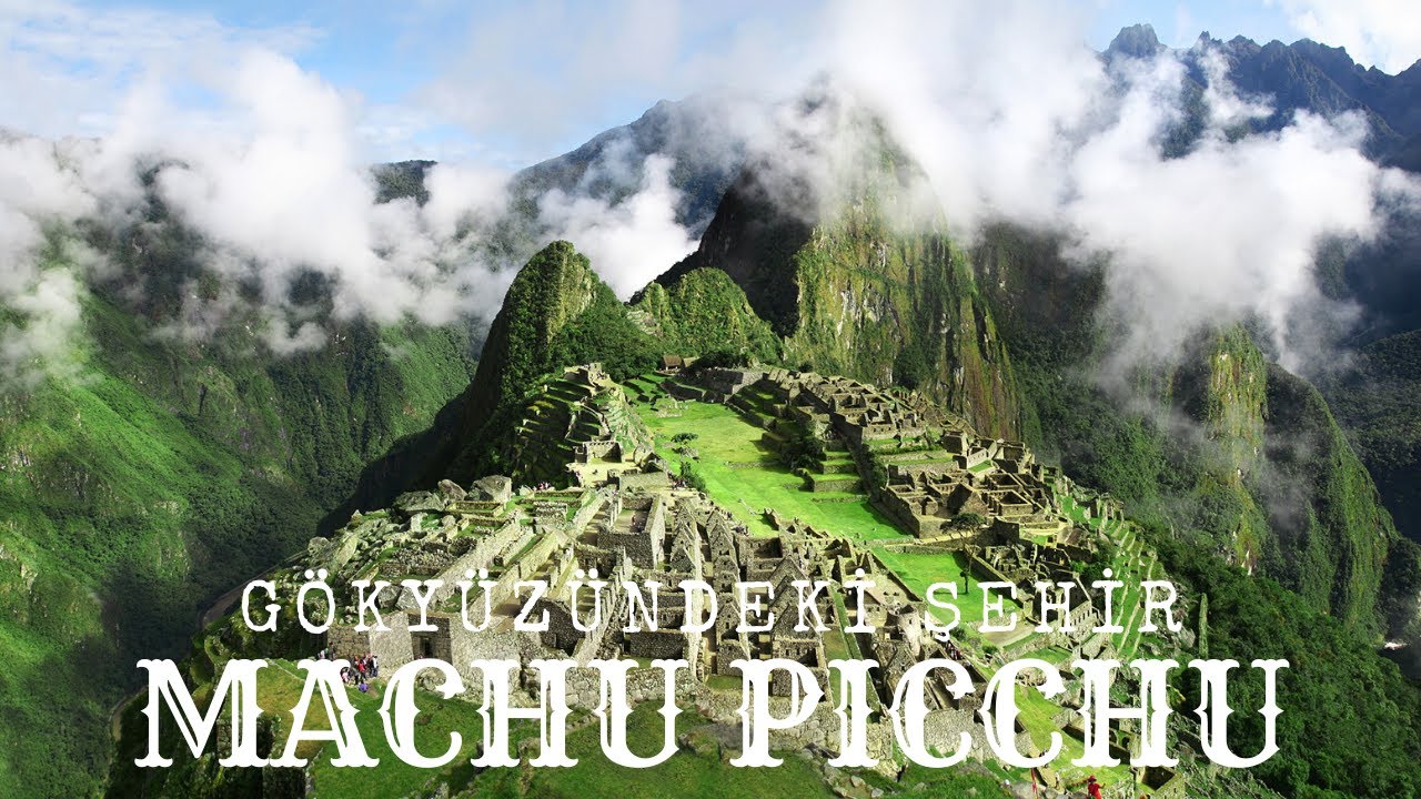 Dağların Zirvesinde Yüzyıllarca Saklı Kalmış Bir İnka Kenti: Machu Picchu