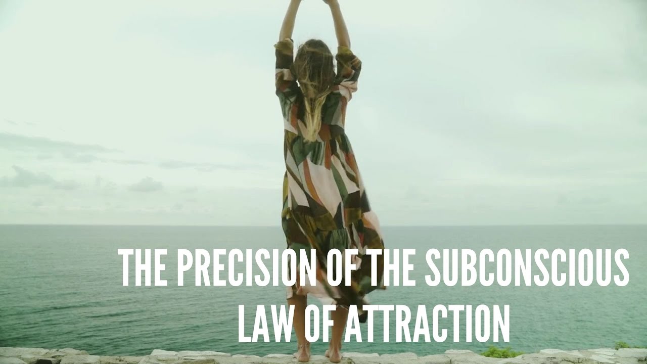 The Precision of the Subconscious – Law of Attraction