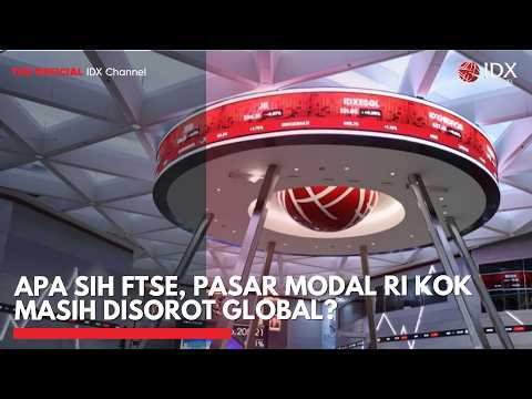Apa Sih FTSE, Pasar Modal RI Kok Masih Disorot Global? | IDXPLANATION