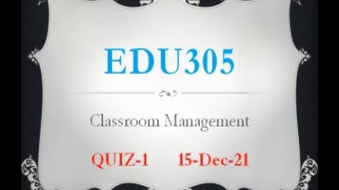 EDU305 ClassRoom Management Quiz No 1
