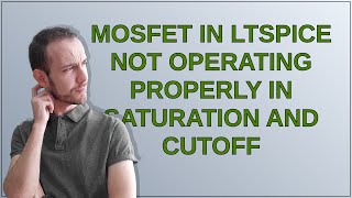 Electronics: MOSFET in LTSpice not operating properly in saturation and cutoff
