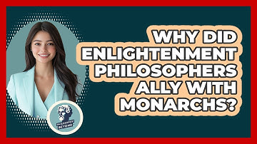 Why Did Enlightenment Philosophers Ally With Monarchs? - Philosophy Beyond