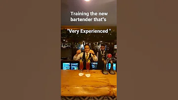 Training the new bartender that's.           "Very Experienced"