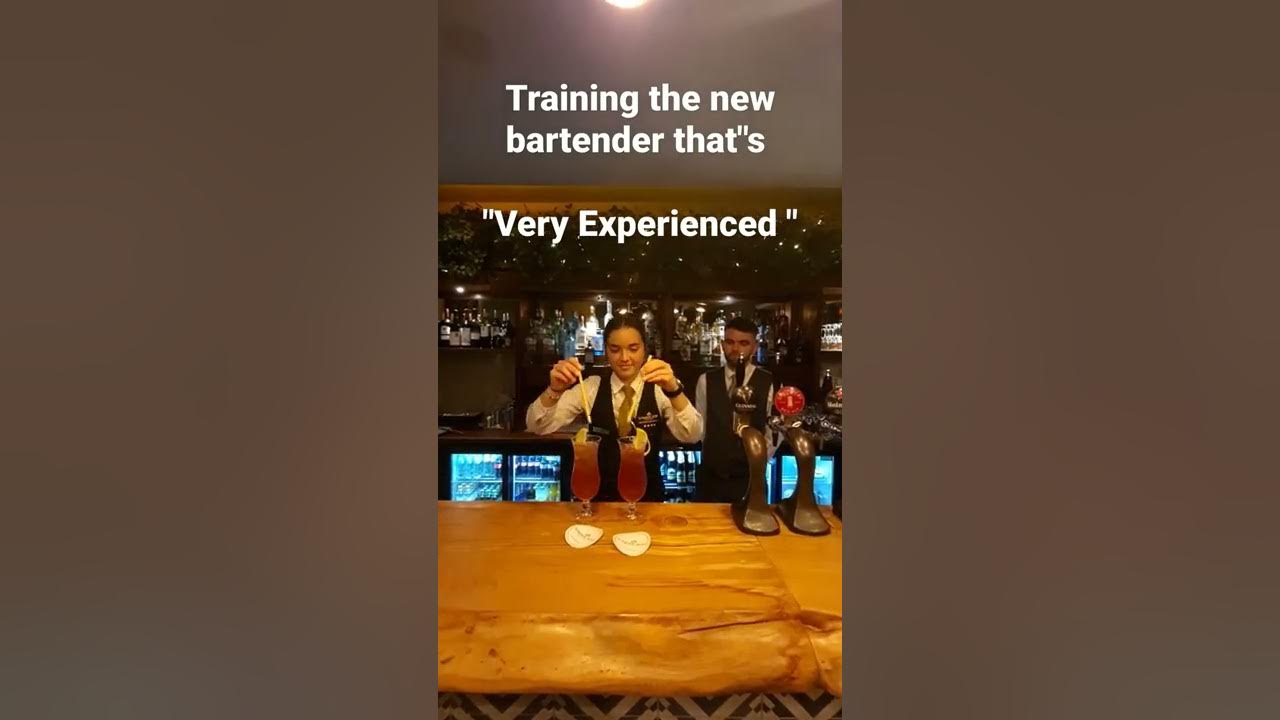 Training the new bartender that's.           "Very Experienced"