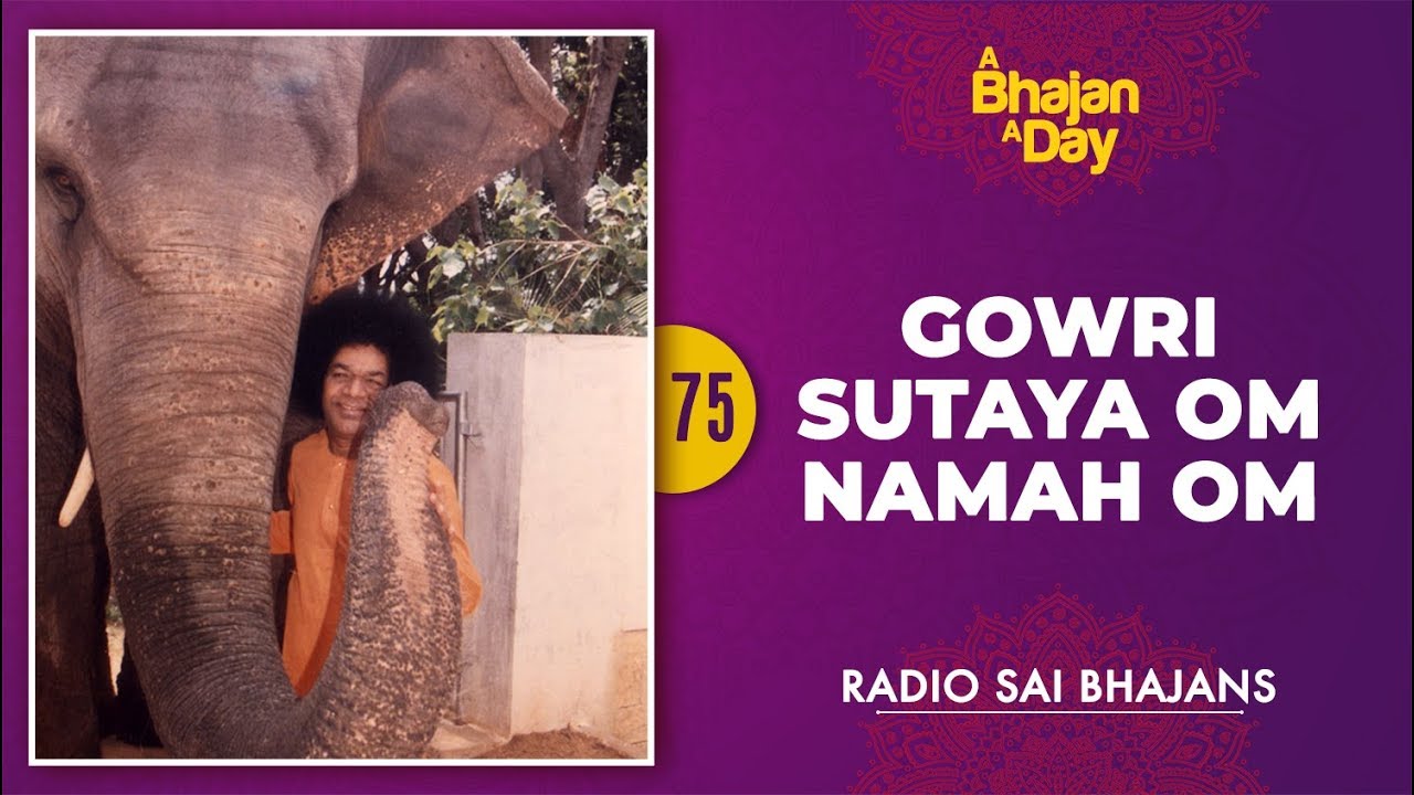 75   Gowri Sutaya Om Namah Om  Sri Sathya Sai Bhajans