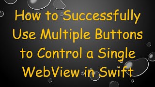 How to Successfully Use Multiple Buttons to Control a Single WebView in Swift