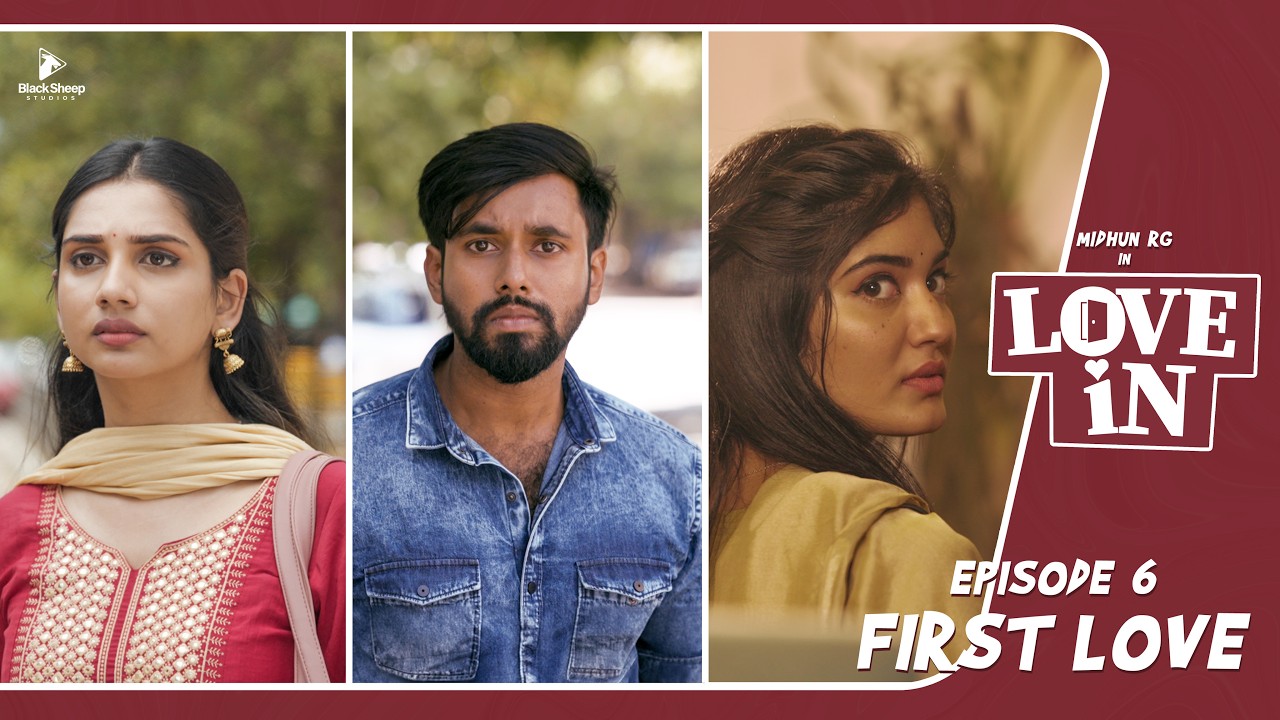 LOVE IN | Epi 06- First Love | Ft Midhun RG, Dhanya, Agila | Blacksheep studios