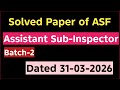 Today Solved paper of ASI ASF dated 31-03-2026! ASF ASI paper of solved paper dated 31-03-2026....