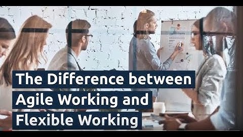 Difference Between Agile Working and Flexible Working Explained