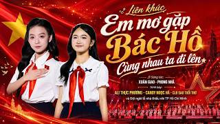 LIÊN KHÚC: EM MƠ GẶP BÁC HỒ - CÙNG NHAU TA ĐI LÊN - ALI THỤC PHƯƠNG & CANDY NGỌC HÀ - LIVE CONCERT