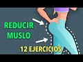 12 EJERCICIOS PARA REDUCIR LOS MUSLOS - PERDER LA GRASA DE LOS MUSLOS