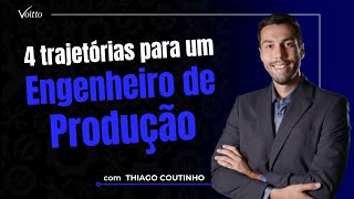 4 trajetórias possíveis para um ENGENHEIRO DE PRODUÇÃO - Thiago Coutinho