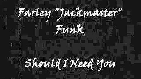 Farley "Jackmaster" Funk - Should I Need You