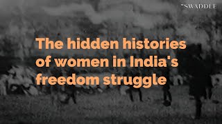 The Hidden Histories of Women in India's Freedom Struggle