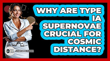 Why Are Type Ia Supernovae Crucial For Cosmic Distance? - Physics Frontier