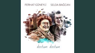 Dostum Dostum - Selda Bağcan, Ferhat Güneyli