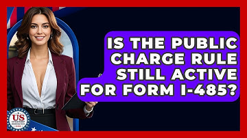 Is The Public Charge Rule Still Active For Form I-485? - US Citizenship Immigration Guide