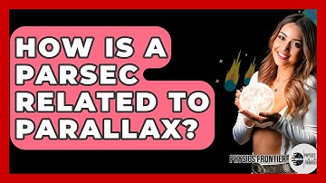 How Is A Parsec Related To Parallax? - Physics Frontier