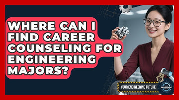 Where Can I Find Career Counseling for Engineering Majors? - Your Engineering Future