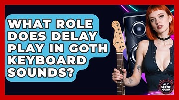 What Role Does Delay Play In Goth Keyboard Sounds? - Alt Scene Guru