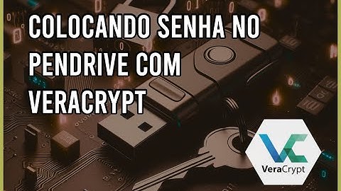 Como Configurar Senha num Pendrive Usando VERACRYPT