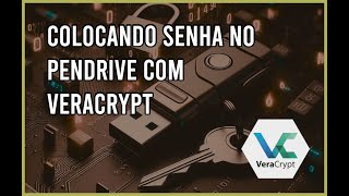Como Configurar Senha num Pendrive Usando VERACRYPT