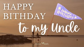 Happy Birthday wishes to my UNCLE | Best birthday greetings for uncle