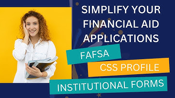 Understanding Financial Aid Applications: FAFSA, CSS PROFILE, and Institutional Forms
