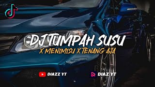VIRAL TIKTOK |DJ TUMPAH SUSU X MENIMISU X TENANG AJA By Diazz Yt