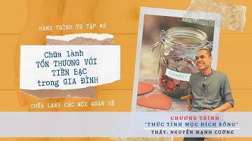 Chữa lành TỔN THƯƠNG VỚI TIỀN BẠC trong GIA ĐÌNH | Hành trình tu tập 2 | Tỉnh Thức