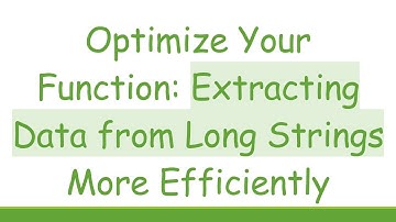 Optimize Your Function: Extracting Data from Long Strings More Efficiently