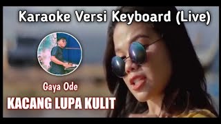 KARAOKE KACANG LUPA KULI ||Gaya Ode|| Nada Asli dari Lagu Version Keyboard (Live)