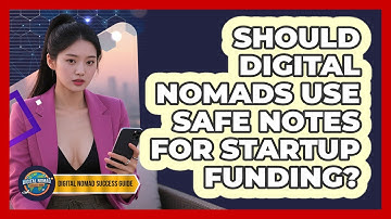Should Digital Nomads Use SAFE Notes For Startup Funding? - Digital Nomad Success Guide