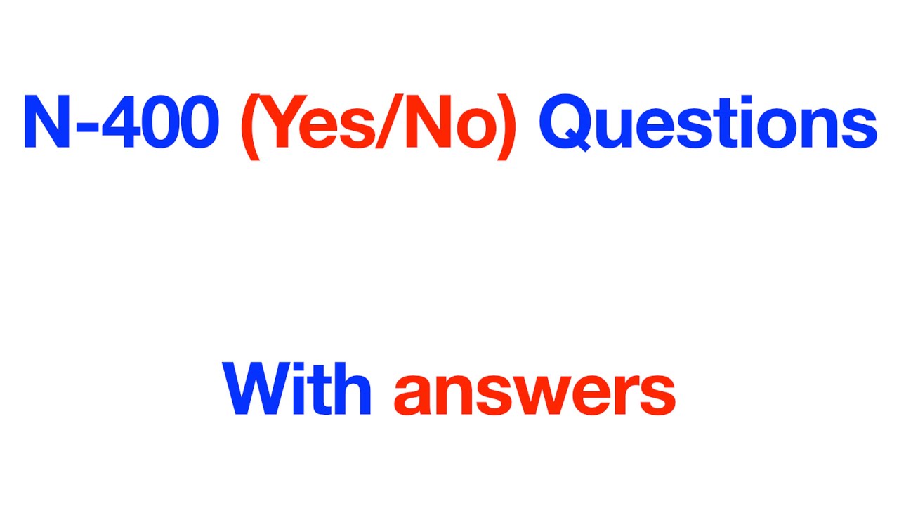 N-400 (Yes/No) Questions with Answers - youtube