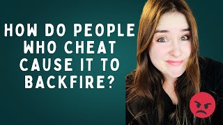 How Do People Who Cheat Cause It To Backfire?