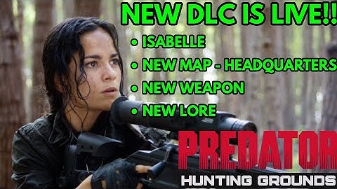 NEW DLC IS LIVE!! | ISABELLE | HEADQUARTERS MAP | PREDATOR: HUNTING GROUNDS