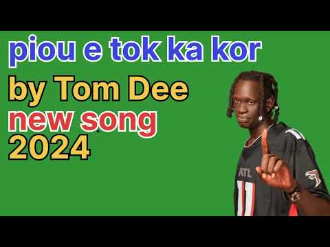 Piou E Tok Ka Kor By Tom Dee New Song 2024