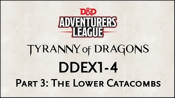 D&D 5e Adventure League, "DDEX1-4 Part 3: The Lower Catacombs"