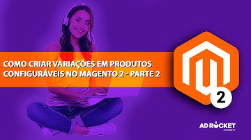 Como Criar Variações em Produtos Configuráveis no Magento 2 - Parte 2