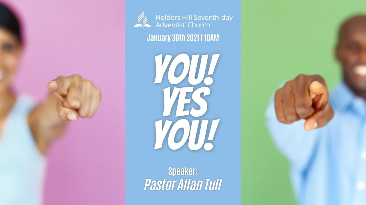 Holders Hill SDA Sabbath Worship 01/30/21 "You! Yes, You! Pastor
