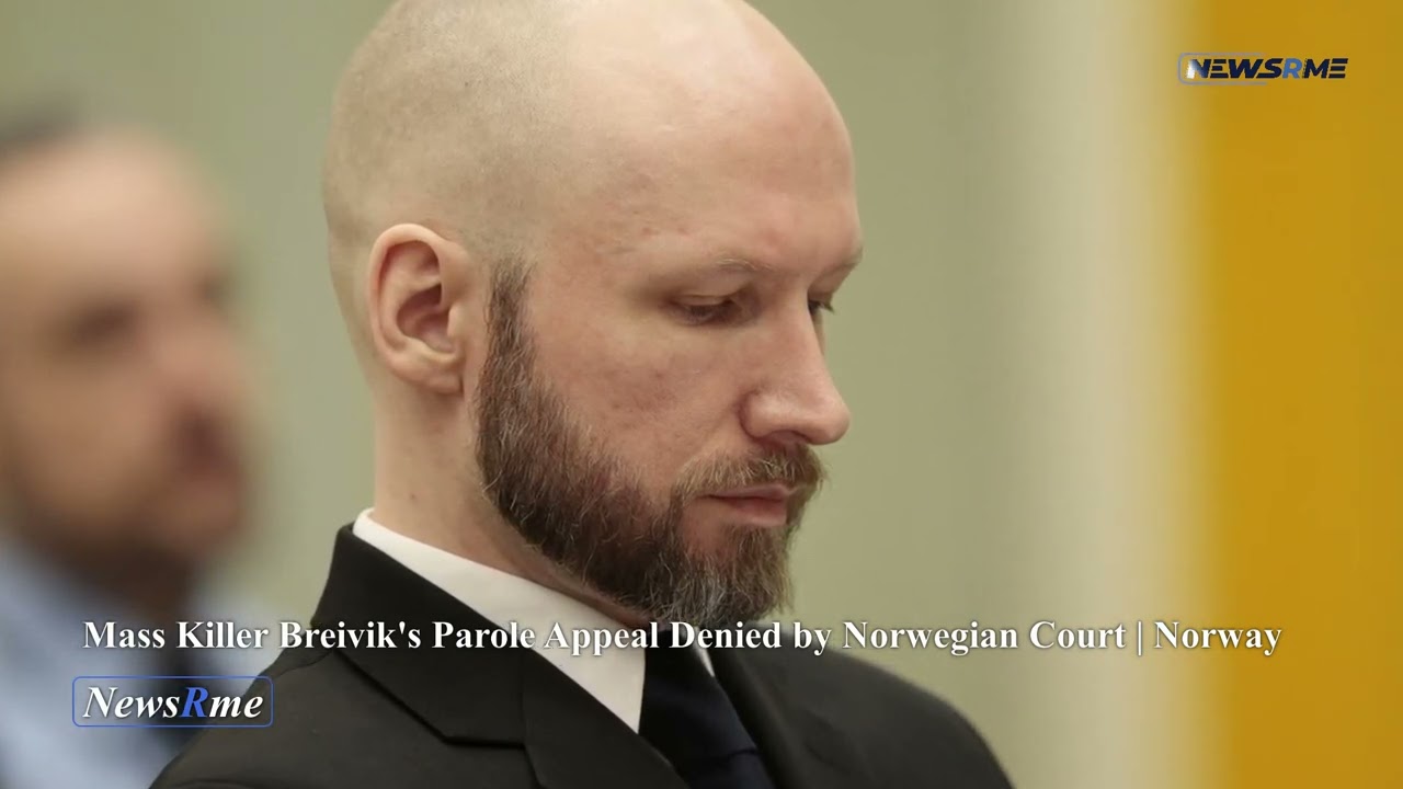 Mass killer Breivik's parole appeal denied by Norwegian court | Norway News | NewsRme