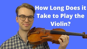 How Long Does It Take To Play The Violin?