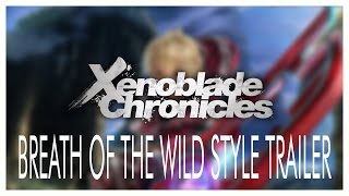 Xenoblade Chronicles Trailer (The Legend of Zelda: Breath of the Wild Version)