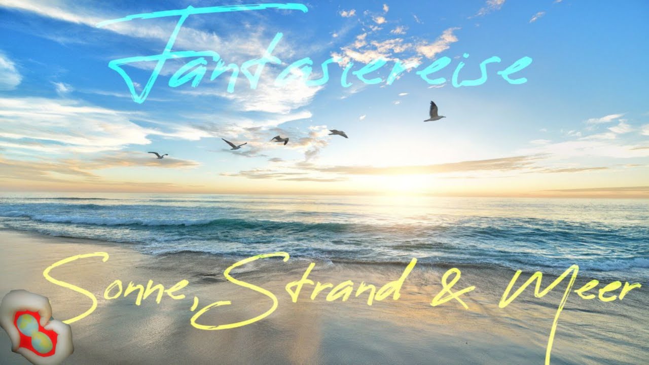 Sonne, Strand & Meer ♥ Entspannt die Seele baumeln lassen ♥ Traumreise für Kinder & Erwachsene ♥