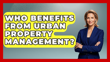 Who Benefits From Urban Property Management? | Mastering Property Management News