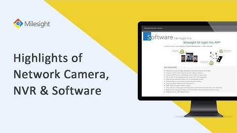 Milesight Academy：Highlights of Milesight Network Camera, NVR & Software