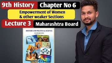9th History |Chapter 6| Empowerment of Women & Other weaker Section| Lecture 3 | maharashtra board |
