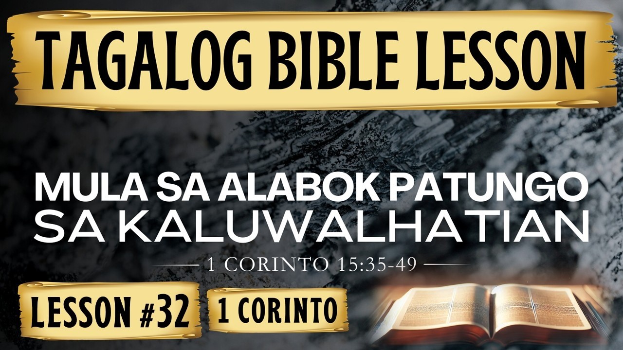 Mula sa Alabaok Patungo sa Kaluwalhatian  | 1 Corinto 15:35-49  |  Tagalog Bible Lesson