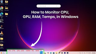 How to Monitor CPU, GPU, RAM, Temps, in Windows