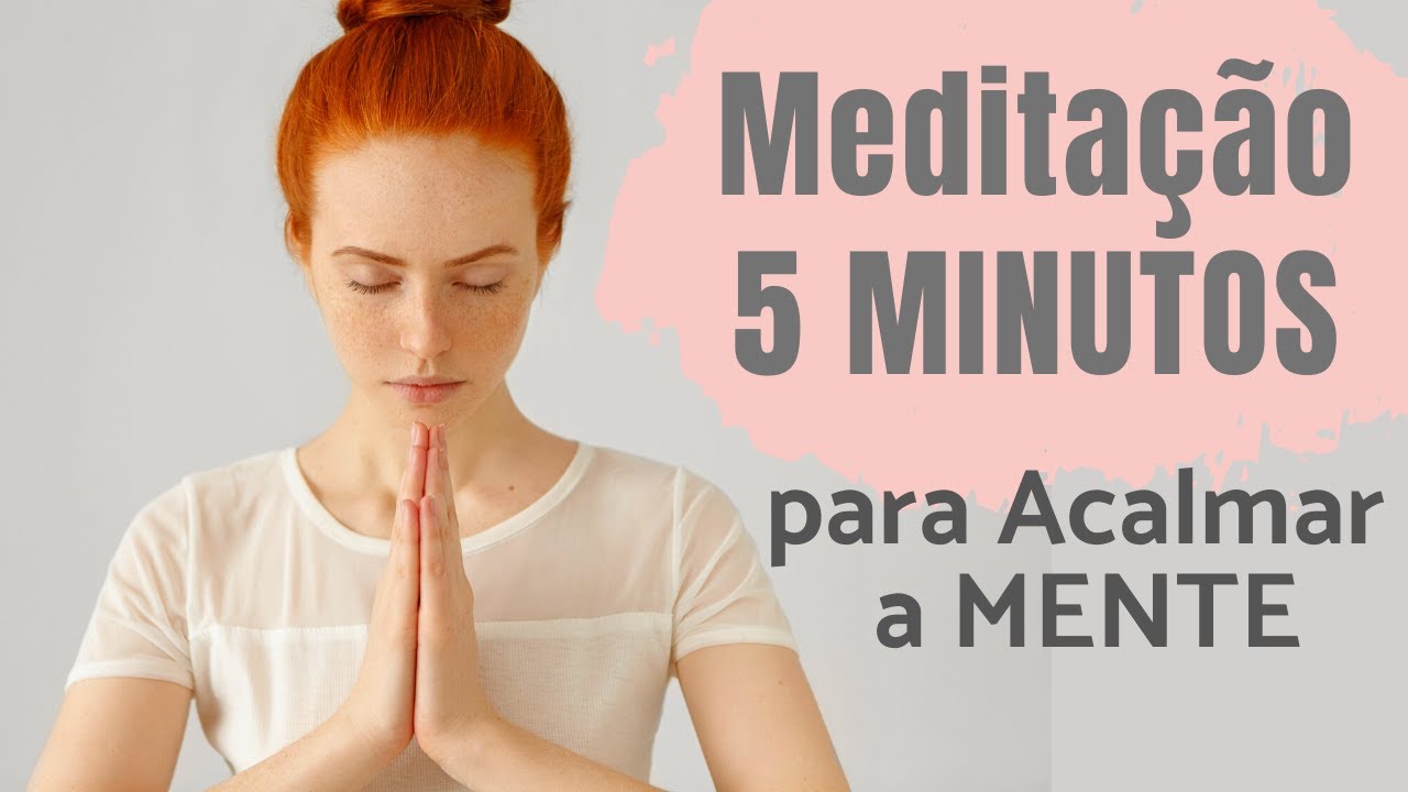 MEDITAÇÃO 5 MINUTOS para ACALMAR A MENTE | MEDITAÇÃO GUIADA - YouTube